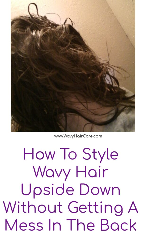 How to style wavy hair upside down without getting a mess in the back