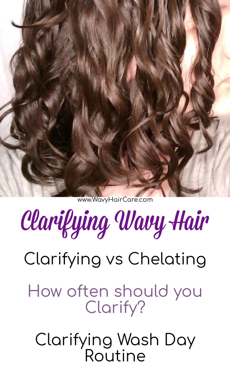 Clarifying wavy hair - clarifying vs chelating shampoos, how often should you clarify, signs that it's time to clarify, and an example clarifying wash day routine