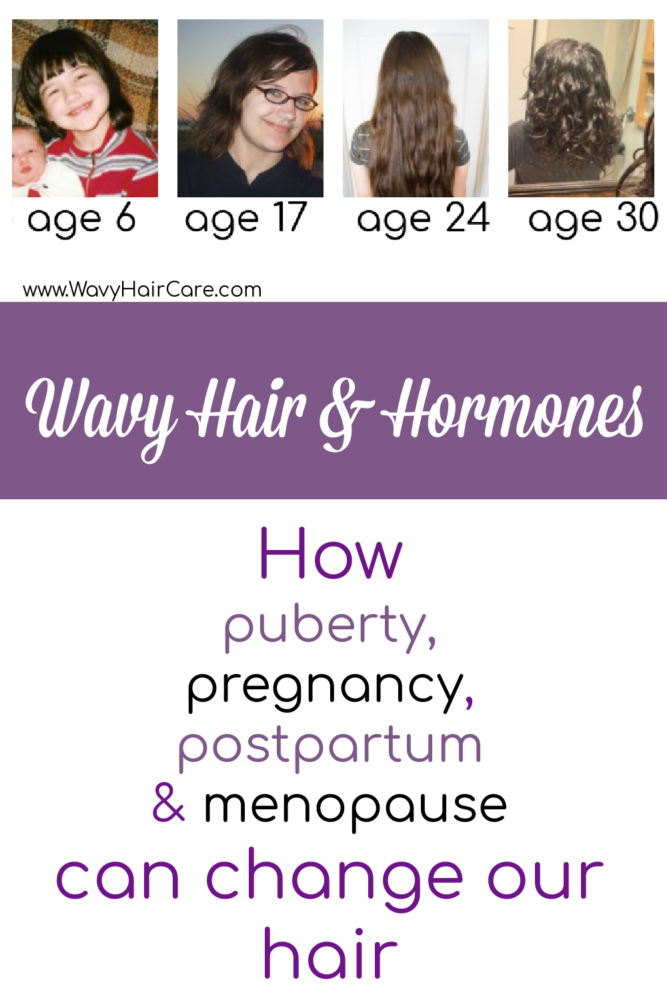 How puberty, pregnancy, postpartum, menopause and other hormone changes can change wavy hair. 