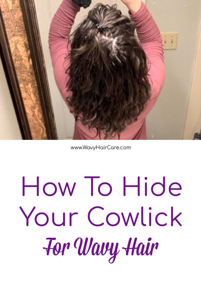 How To Hide Your Cowlick With Wavy Hair Or The Curly Girl Method